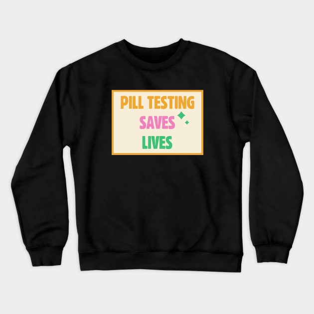 Pill Testing Saves Lives - Harm Reduction Crewneck Sweatshirt by Football from the Left